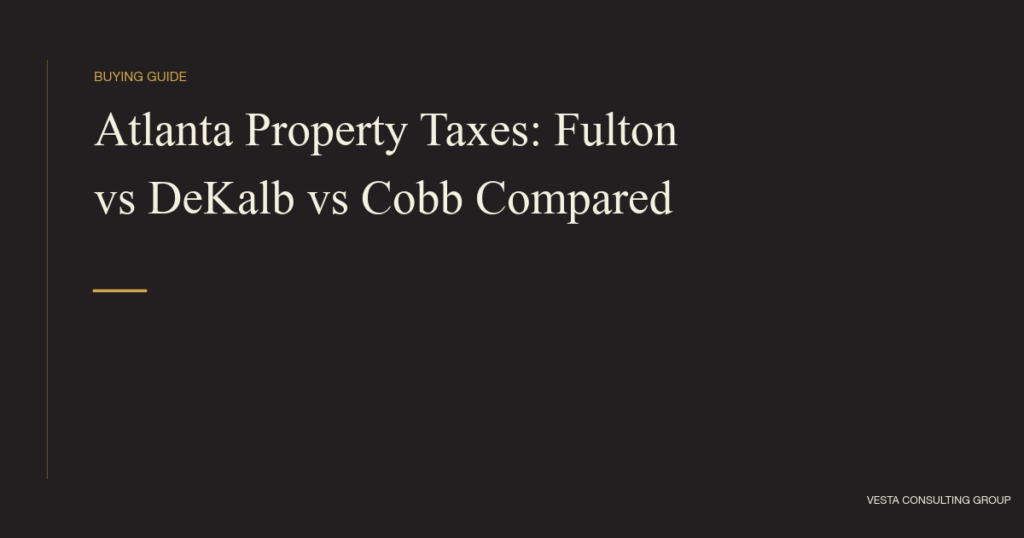 Atlanta Property Taxes: Fulton vs DeKalb vs Cobb Compared