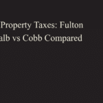 Atlanta Property Taxes: Fulton vs DeKalb vs Cobb Compared